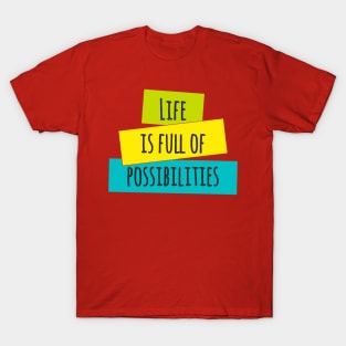 Life is Full of Possibilities T-Shirt